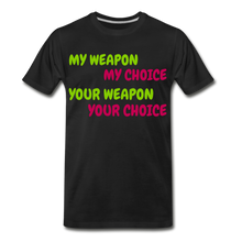 Load image into Gallery viewer, My Weapon My Choice Men&#39;s Premium T-Shirt - black
