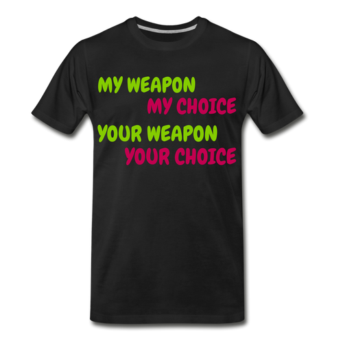 My Weapon My Choice Men's Premium T-Shirt - black